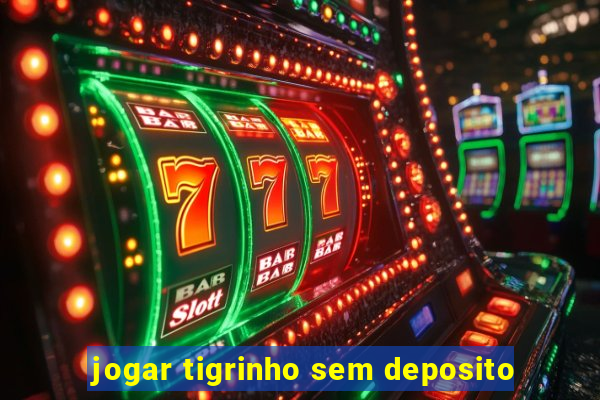 jogar tigrinho sem deposito